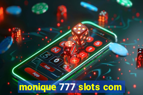 monique 777 slots com